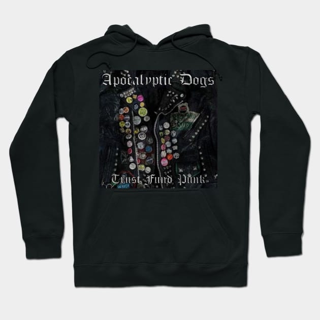 Apocalyptic Dogs - Trust Fund Punk Hoodie by Digital City Records Group